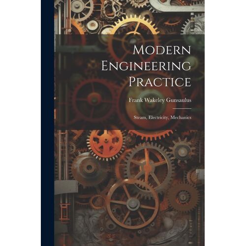 Modern Engineering Practice: Steam, Electricity, Mechanics