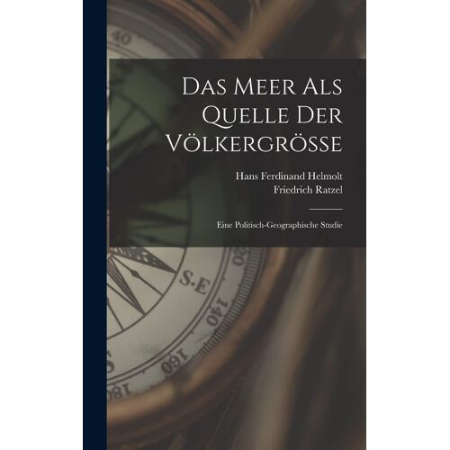 Das Meer Als Quelle Der Völkergrösse: Eine Politisch-Geographische Studie
