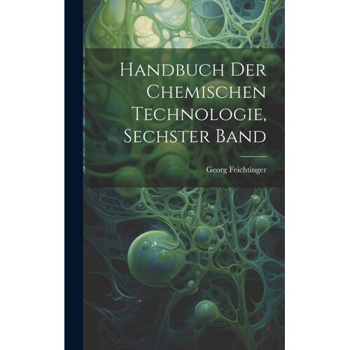 Handbuch Der Chemischen Technologie, Sechster Band
