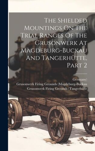 The Shielded Mountings On The Trial Ranges Of The Grusonwerk At Magdeburg-Buckau And Tangerhütte, Part 2