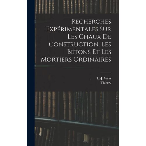 Recherches Expérimentales Sur Les Chaux De Construction, Les Bétons Et Les Mortiers Ordinaires