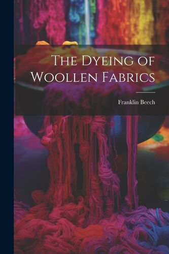 The Dyeing Of Woollen Fabrics
