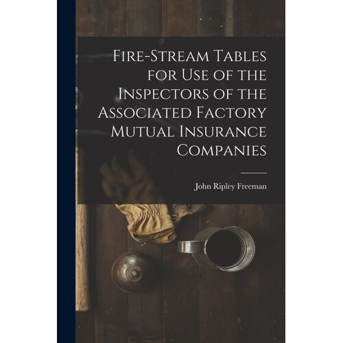 Fire-Stream Tables For Use Of The Inspectors Of The Associated Factory Mutual Insurance Companies