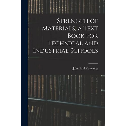 Strength Of Materials, A Text Book For Technical And Industrial Schools