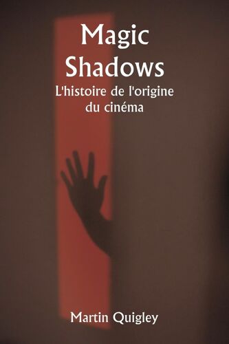 Magic Shadows L'histoire De L'origine Du Cinéma