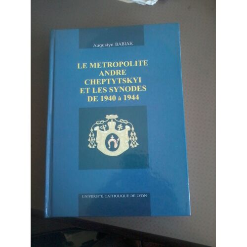 Le Metropolite  André  Cheptytskyi  Et Les Synodes De 1940 À 1944