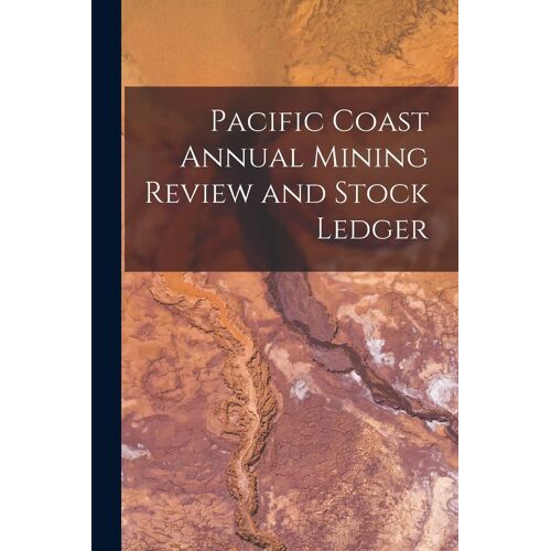 Pacific Coast Annual Mining Review And Stock Ledger
