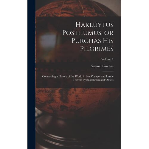 Hakluytus Posthumus, Or Purchas His Pilgrimes
