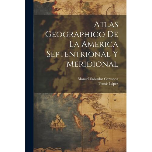 Atlas Geographico De La America Septentrional Y Meridional