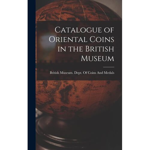 Catalogue Of Oriental Coins In The British Museum