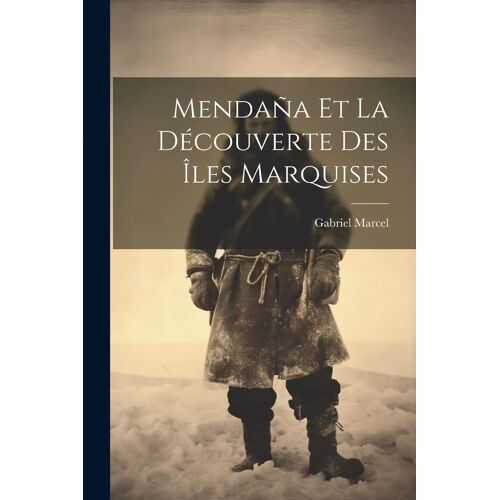Mendaña Et La Découverte Des Îles Marquises