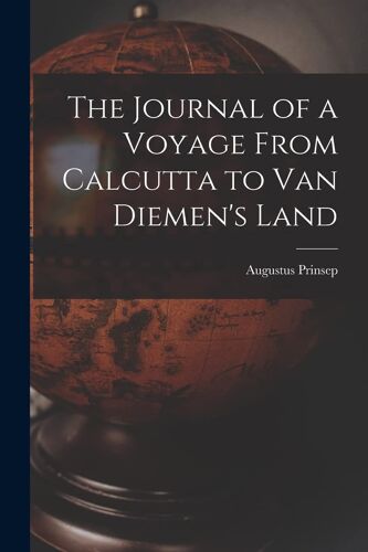 The Journal Of A Voyage From Calcutta To Van Diemen's Land