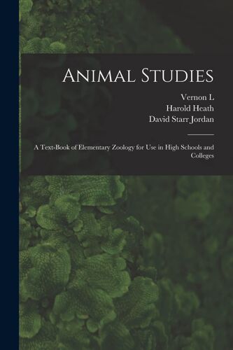 Animal Studies; A Text-Book Of Elementary Zoology For Use In High Schools And Colleges