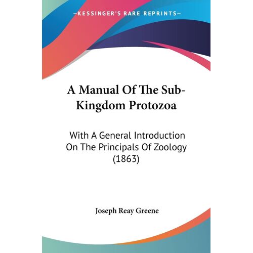 A Manual Of The Sub-Kingdom Protozoa: With A General Introduction On The Principals Of Zoology (1863)