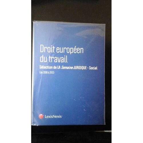 Droit Européen Du Travail - Sélection De La Semaine Juridique - Société De 2008 À 2013