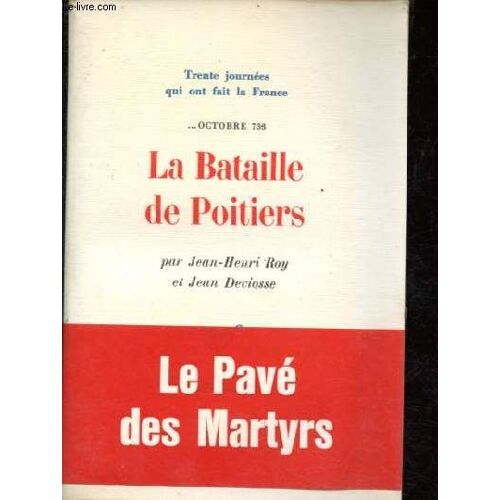 La Bataille De Poitiers - Octobre 733 - Collection Trente Journées Qui Ont Fait La France N°2.