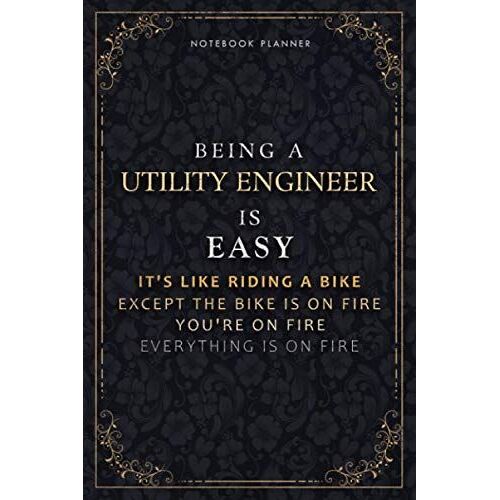 Notebook Planner Being A Utility Engineer Is Easy It's Like Riding A Bike Except The Bike Is On Fire You're On Fire Everything Is On Fire Luxury ... Life, Hourly, Daily Organizer, Do It All,