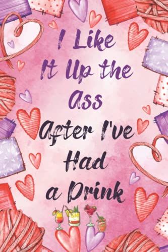 I Like It Up The Ass After I've Had A Drink: Funny Valentine's Day Gifts For Him & Her, Couples|6"X9" Lined Notebook, 120 Pages| Best Greeting Cards Alternative: Pink Watercolor Theme