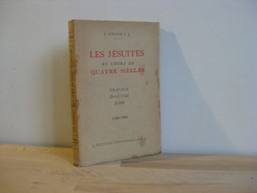 Les Jésuites Au Cours De Quatre Siècles, Travaux, Épreuves, Joies, 1540-1940