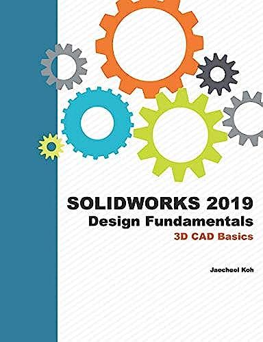 Solidworks 2019 Design Fundamentals: 3d Cad Basics