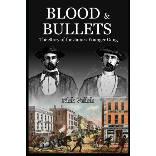 Blood & Bullets: The Story Of The James-Younger Gang: 5 (Back When The West Was Wild)