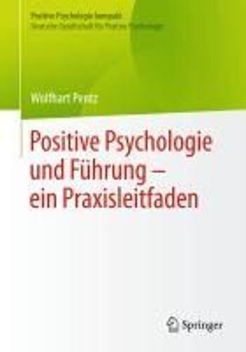 Positive Psychologie Und Führung - Ein Praxisleitfaden