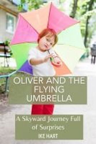 Oliver And The Flying Umbrella: A Skyward Journey Full Of Surprises