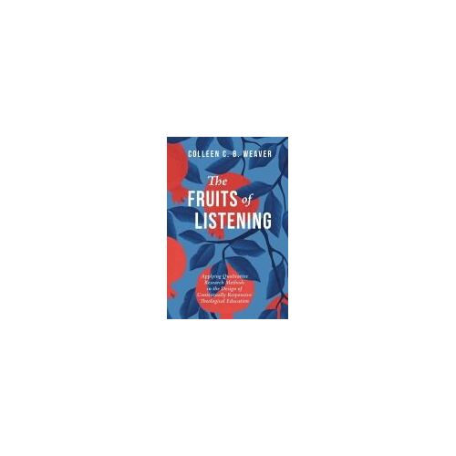 The Fruits Of Listening: Applying Qualitative Research Methods In The Design Of Contextually Responsive Theological Education
