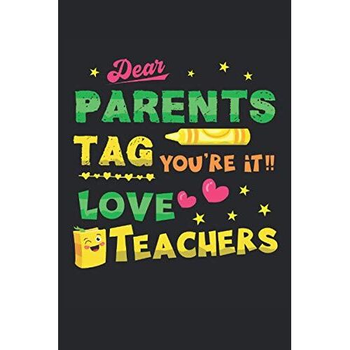 Funny Teacher Gift Dear Parents Tag You're It Love Teacher: Lined Notebook Journal To Do Exercise Book Or Diary (6" X 9"Inch) With 120 Pages