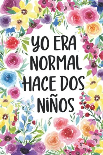 Yo Era Normal Hace Dos Niños: Cuaderno Divertido Para Mama | Regalo Gracioso Para Dia De La Madre | Regalo Broma Para Mama Cumpleaños, Navidad