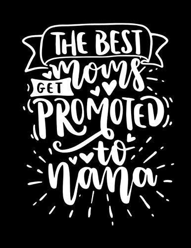 The Best Moms Get Promoted To Nana: Black Cover Lined Notebook 100 Pages (Size: 8.5"X11")
