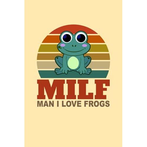 Milf Man I Love Frogs: Funny Notebook, Journal, Or Diary | 110 Blank Lined Pages | 6" X 9" | Matte Finished Soft Cover