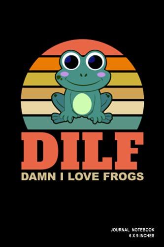Dilf Damn I Love Frogs: Funny Notebook, Journal, Or Diary | 110 Blank Lined Pages | 6" X 9" | Matte Finished Soft Cover
