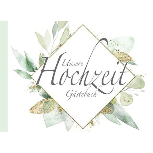 Unsere Hochzeit Gästebuch: Mit Fragen I Hochzeitsdeko Boho Grün Gold Weiß I Geschenkeliste I Persönliches Geschenk Und Erinnerung Fürs Brautpaar I Wünsche, Poesie Über Liebe, Sprüche