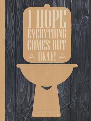 I Hope Everything Comes Okay Bathroom Guest Book: Hardcover & Hardback Funny Personalized Restroom Book - House Warming Gifts New Home - Large Bathroom Guestbook With Hilarious Prompt