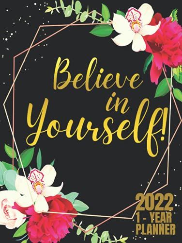 Believe In Yourself: 1-Year Monthly Planner For Women | 12-Monthly Calendar Schedule With Inspirational Quotes | Black And Gold Floral Design | Large Print 8.5 X 11 Inches
