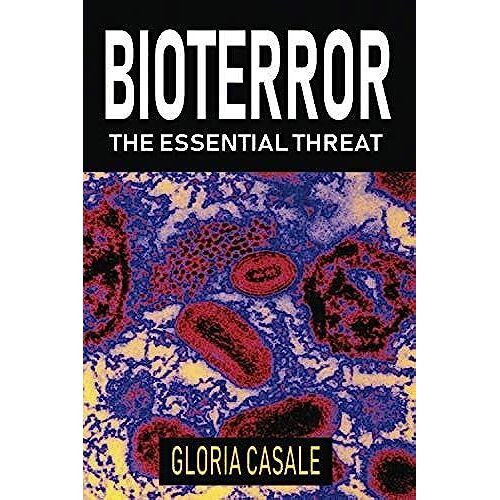 Bioterror: The Essential Threat