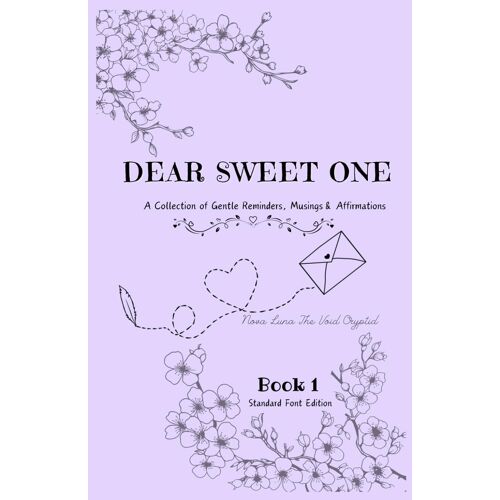 Dear Sweet One- A Book Of Gentle Reminders, Musings & Affirmations: Book One- Standard Font Edition (Dear Sweet One- A Collection Of Gentle Reminders, Musings, & Affirmations.)