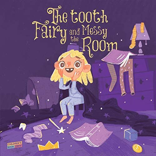The Tooth Fairy And The Messy Room: Children's Book About Tidiness, Tooth Fairy, Natural Consequences, Taking Responsibility, Learning From Mistakes, Picture Book, Illustrated Bedtime Story Age 3-8