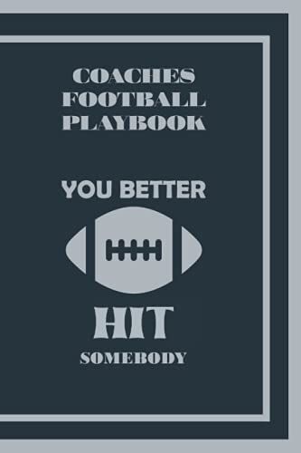 Coaches Football Playbook You Better Hit Somebody: 6 X 9 120 Pages With Blank Field Diagrams For Mapping Plays And Drills, With Accompanying Note Page