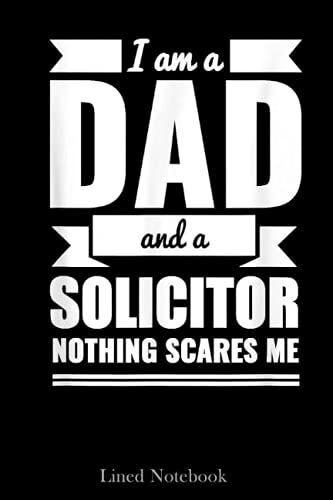 Dad Solicitor Nothing Scares Me Father's Day Gift Lawyer Lined Notebook: Lawyer Notebook, Future Lawyer Notebook, Lawyers Attorneys Journal Notebooks, ... Law Student Notebook, Lawyer Desk Gift