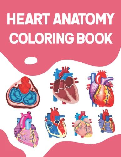 Heart Anatomy Coloring Book: Incredibly Detailed Self-Test Coloring Workbook For Studying. Perfect Gift For Medical School Students, Nurses, Doctors ... Book For Learn About The Human Heart Anatomy.