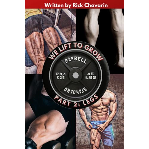 We Lift To Grow Part 2: Legs (Collection Consisting Of Upper Body, Legs, And Supplementation Secrets)