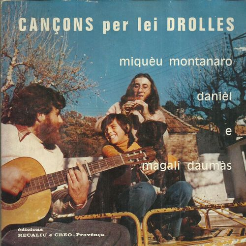 Miquèu Montanaro Magali E Danièl Daumàs : Cançon Per Lei Drolles :  Lo Pichin Ome 1'47 - Cançoneta Per Pantalhar  1'42 / Rata-Pasta 1'50 - Breçarela De Selhans 2'10