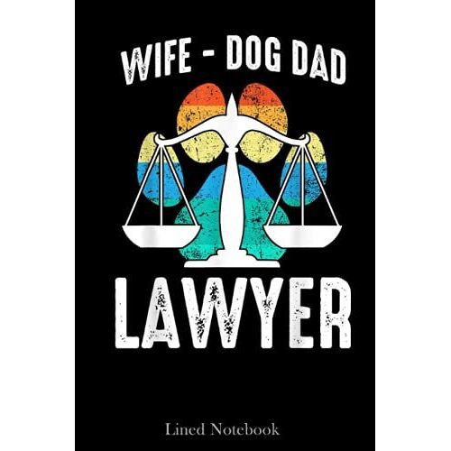 Retro Vintage Wife Dog Dad Lawyer Funny Attorney Fathers Day Lined Notebook: Lawyer Notebook, Future Lawyer Notebook, Lawyers Attorneys Journal ... Law Student Notebook, Lawyer Desk Gift