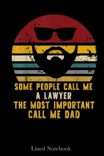 Some People Call Me A Lawyer Rad Lawyer Dad Lined Notebook: Lawyer Notebook, Future Lawyer Notebook, Lawyers Attorneys Journal Notebooks, Lawyers Gift Notebook, Law Student Notebook, Lawyer Desk Gift