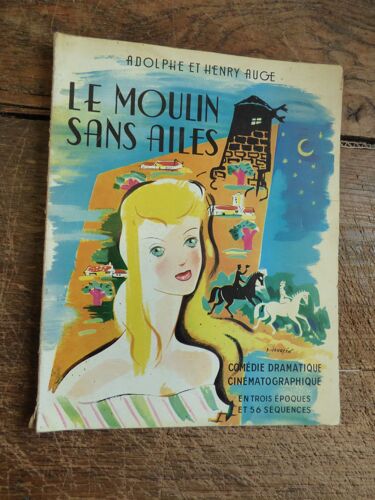 Le Moulin Sans Ailes Par Adolphe Et Henry Auge Synopsis Comédie Dramatique Cinématographique En Trois Époques Et 56 Scènes 