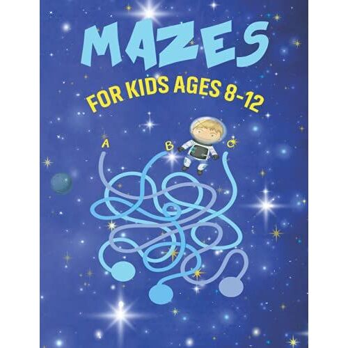 Mazes For Kids Ages 8-12: A Really Fun And Educational Mazes And Activity Book For Kids Ages 8-12