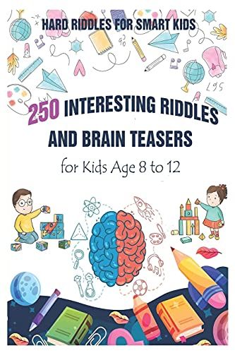 Hard Riddles For Smart Kids: 250 Interesting Riddles And Brain Teasers For Kids Age 8 To 12