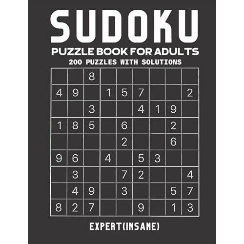 Sudoku Puzzle Book For Adults: Sudoku Puzzle Book For Adults With Solutions, Expert Sudoku ( Insane ) Sudoku 200 Puzzles